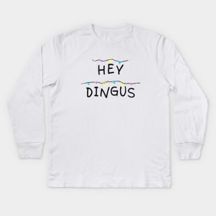 Hey dingus Kids Long Sleeve T-Shirt